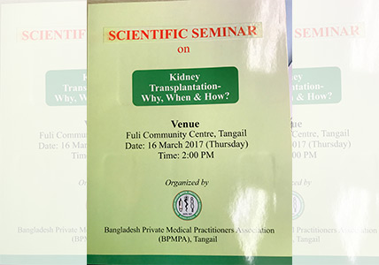 The Scientific Seminar on “Kidney Transplantation – Why, When & How?” at Tangail